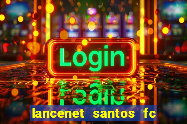 lancenet santos fc ultimas noticias